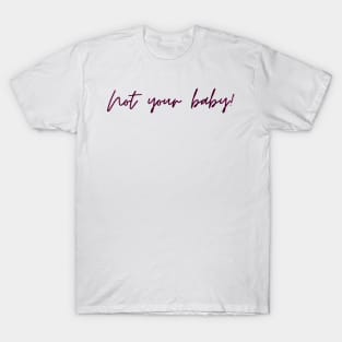 not your baby T-Shirt